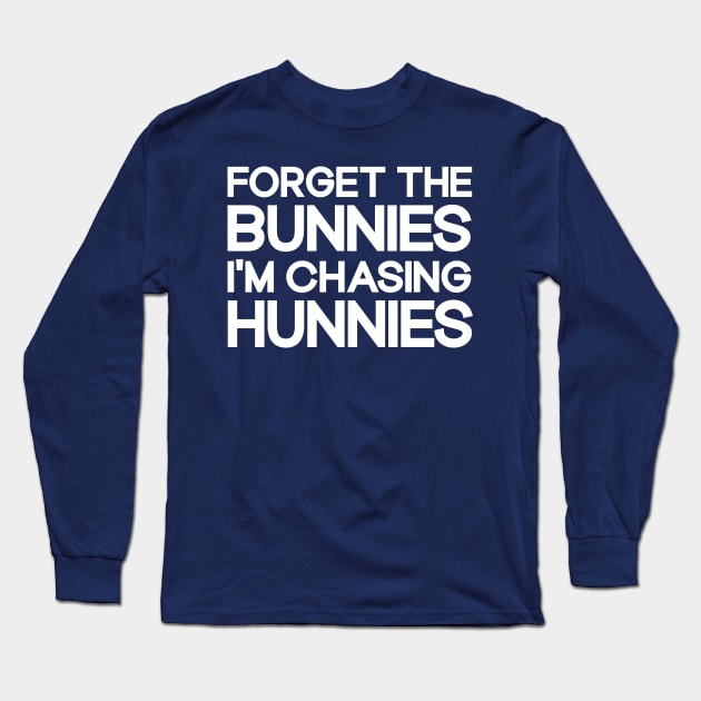 Forget The Bunnies I'm Chasing Hunnies Toddler Funny Easter Long Sleeve T-Shirt by TeeAMS